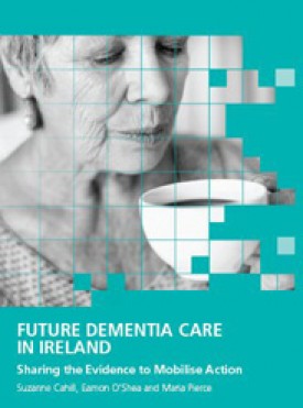 Download Future Dementia Care in Ireland: Sharing the Evidence to Mobilise Action
