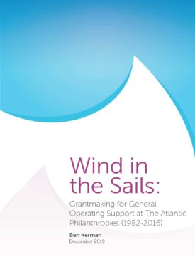 Download Wind in the Sails: Grantmaking for General Operating Support at The Atlantic Philanthropies (1982-2016)
